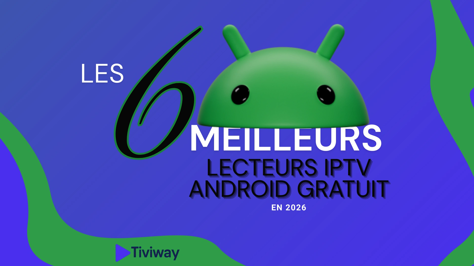 Les 6 Meilleurs Lecteurs IPTV Android Gratuits