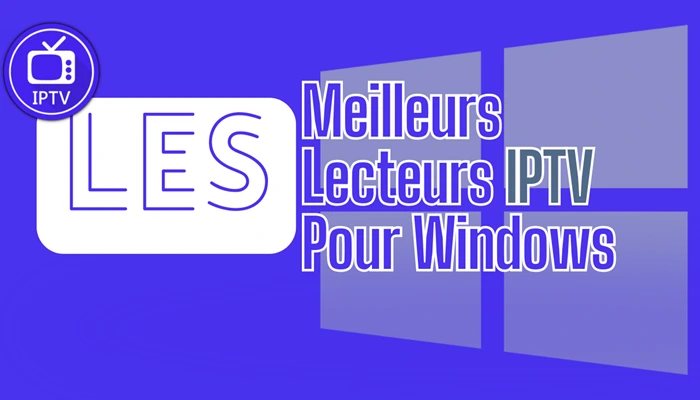 Les Meilleurs Lecteurs IPTV Pour Windows