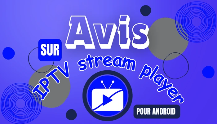 Avis sur IPTV stream player pour Android 