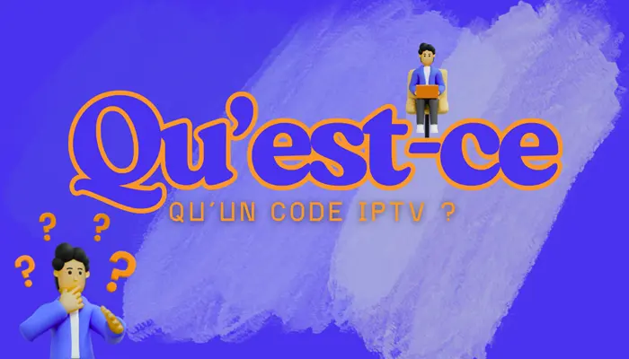 Qu’est-ce qu’un code IPTV ?
