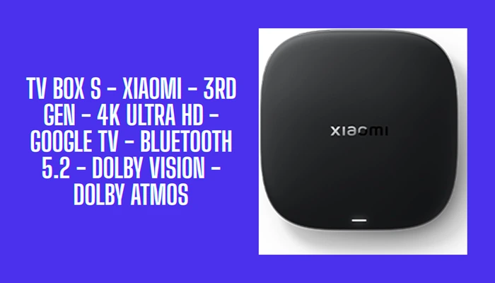 TV Box S - XIAOMI - 3rd gen - 4K Ultra HD - Google TV - Bluetooth 5.2 - Dolby Vision - Dolby Atmos