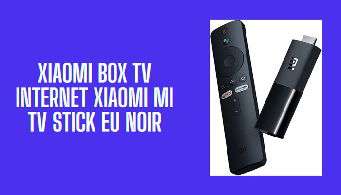 XIAOMI Box TV Internet XIAOMI Mi TV Stick EU Noir
