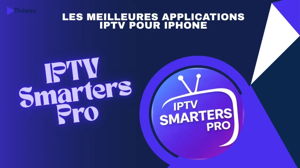 IPTV Smarters Pro est parmi les meilleurs lecteurs iptv iphone