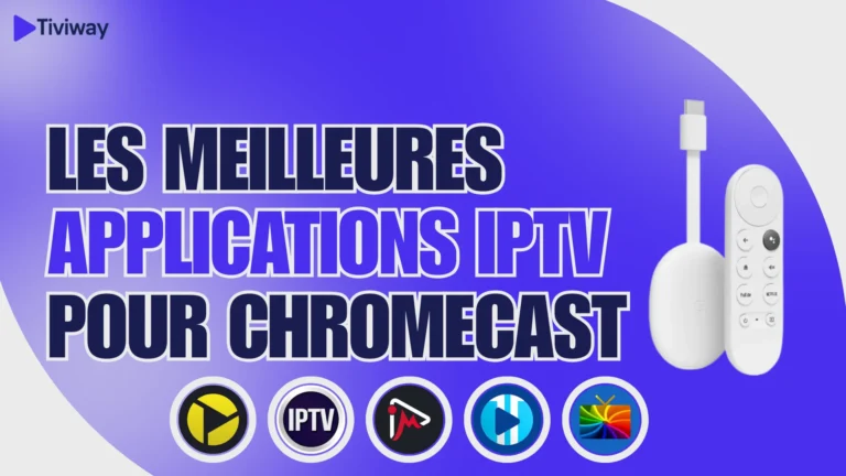 Les meilleures applications IPTV pour Chromecast